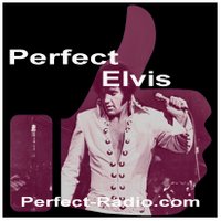 Perfect Radio - Perfect Elvis! The King 24/7! Finest Elvis Station On The Planet!
